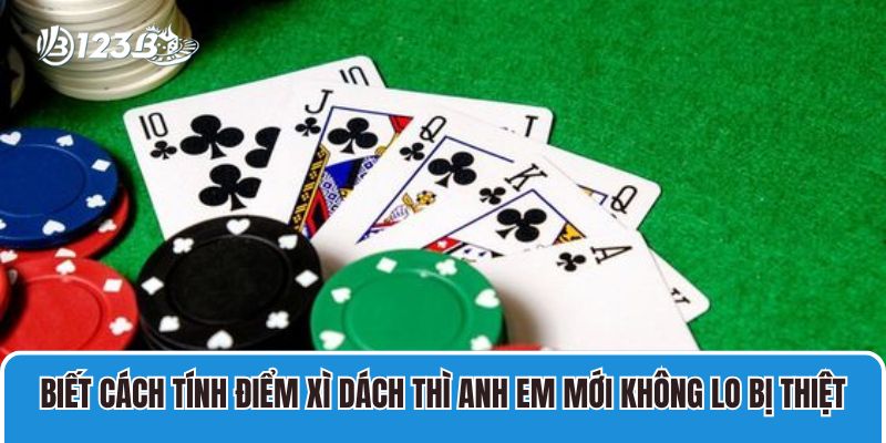 Biết cách tính điểm Xì dách thì anh em mới không lo bị thiệt