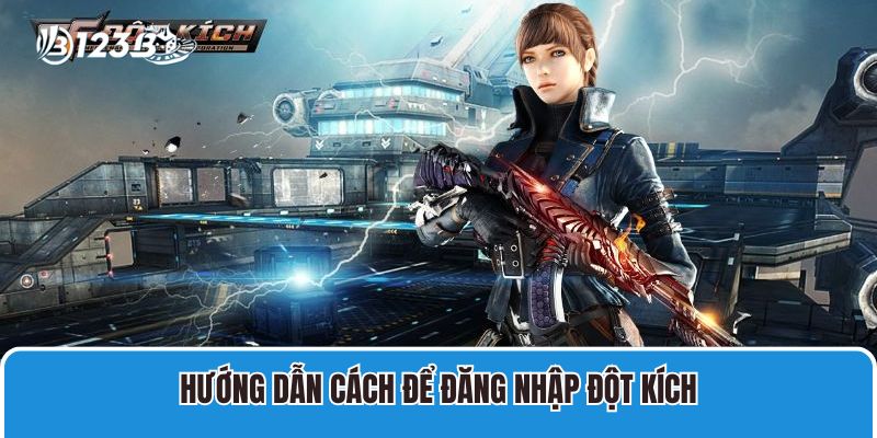 Hướng dẫn cách để đăng nhập đột kích