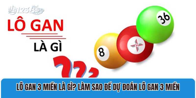 Lô Gan 3 Miền Là Gì? Làm Sao Để Dự Đoán Lô Gan 3 Miền